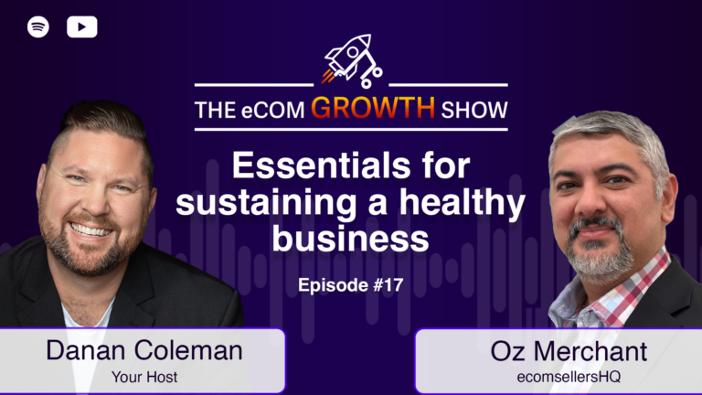 Danan Coleman and Oz Merchant discuss essentials for a healthy business on The eCom Growth Show.
